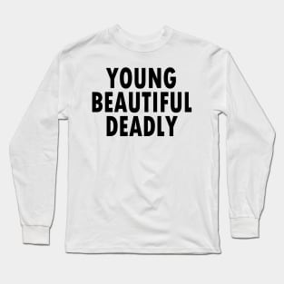 YOUNG BEAUTIFUL DEADLY Long Sleeve T-Shirt